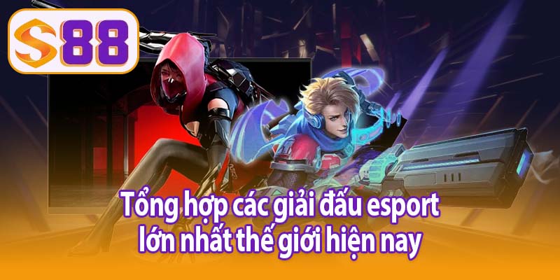 Tổng hợp các giải đấu esport lớn nhất thế giới hiện nay