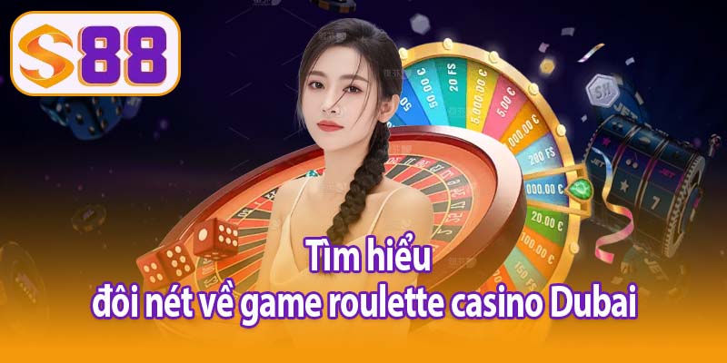 Tìm hiểu đôi nét về game roulette casino Dubai 