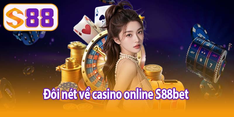 Đôi nét về casino online S88bet 