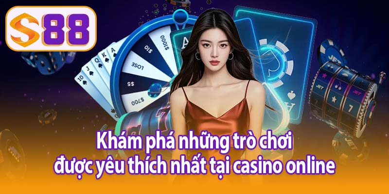 Khám phá những trò chơi được yêu thích nhất tại casino online