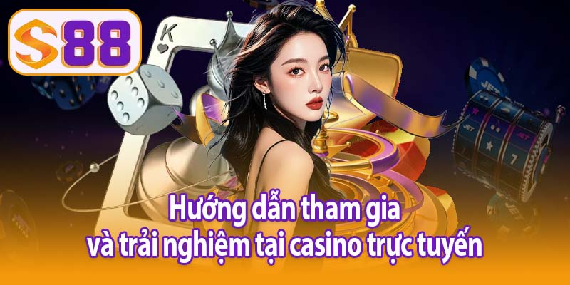 Hướng dẫn tham gia và trải nghiệm tại casino trực tuyến
