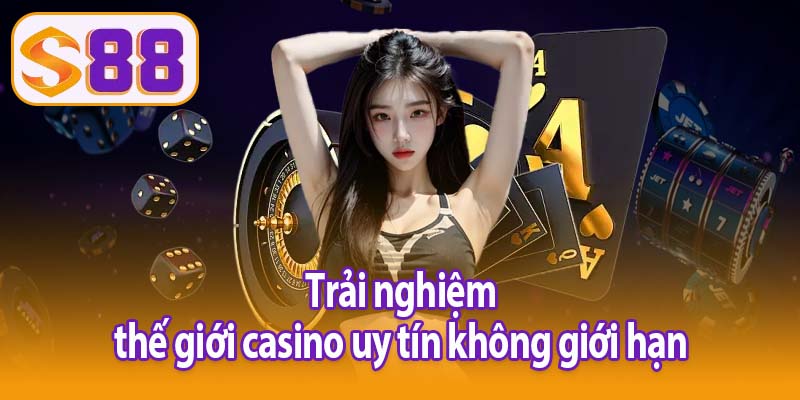 Trải nghiệm thế giới casino uy tín không giới hạn
