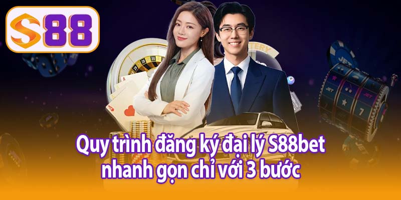 Quy trình đăng ký đại lý S88bet nhanh gọn chỉ với 3 bước