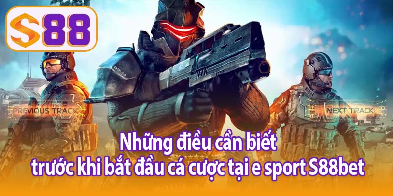 Những điều cần biết trước khi bắt đầu cá cược tại e sport S88bet