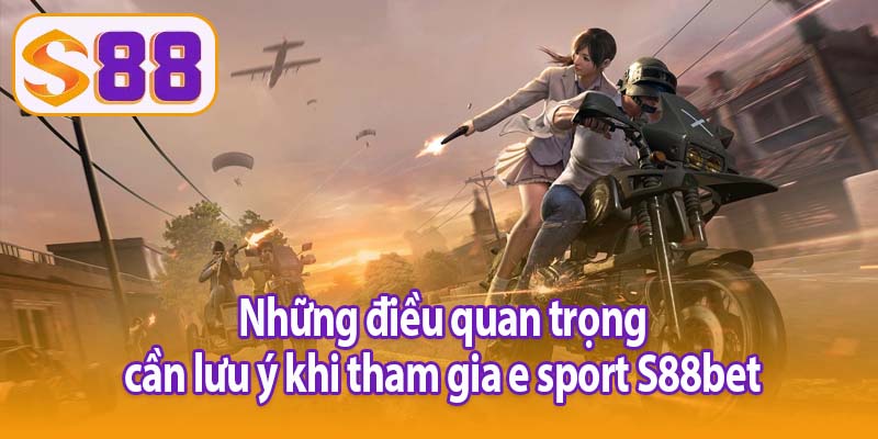 Những điều quan trọng cần lưu ý khi tham gia e sport S88bet