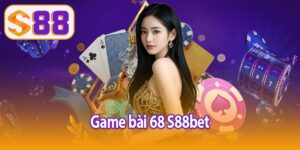 Game bài 68 S88bet