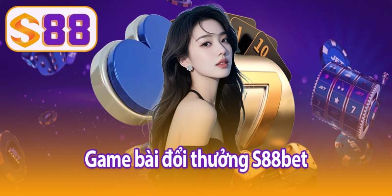 game bài đổi thưởng S88bet