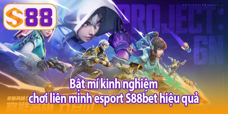 Bật mí kinh nghiệm chơi liên minh esport S88bet hiệu quả