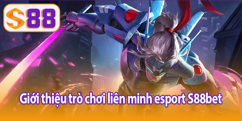 Giới thiệu trò chơi liên minh esport S88bet