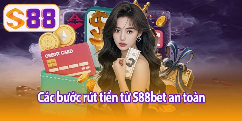 Các bước rút tiền từ S88bet an toàn