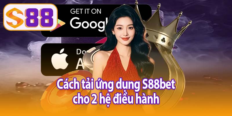 Cách tải ứng dụng S88bet cho 2 hệ điều hành