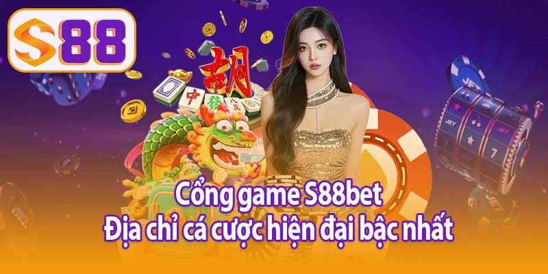 Cổng game S88bet - Địa chỉ cá cược hiện đại bậc nhất