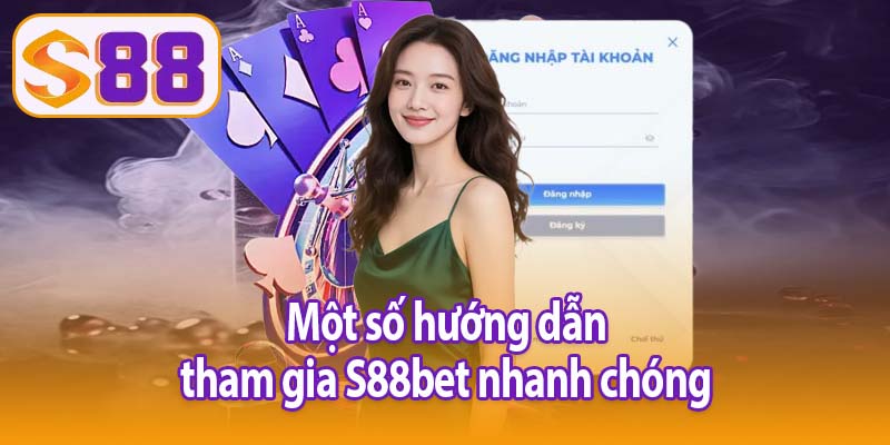 Một số hướng dẫn tham gia S88bet nhanh chóng