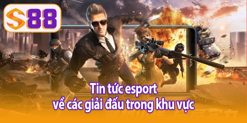 Tin tức esport về các giải đấu trong khu vực