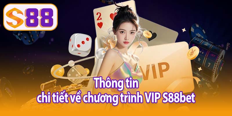 Thông tin chi tiết về chương trình VIP S88bet